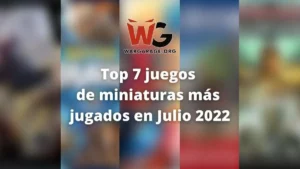 Top 7 juegos de miniaturas jugados julio 2022