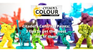 Citadels Contrast Paints 3 tips to get the most out of them
